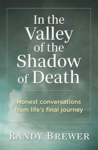 In the Valley of the Shado of Death  Honest Conversations from Life's Final Jo [Paperback]