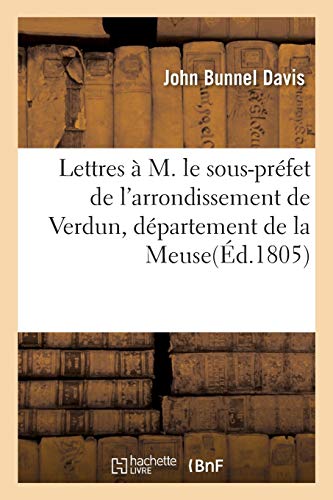 Lettres a M. le Sous-Prefet de l'Arrondissement de Verdun, Departement de la Meu [Paperback]