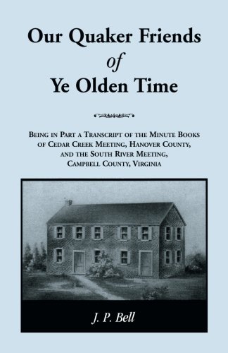 Our Quaker Friends of Ye Olden Time  Being in Part a Transcript of the Minute B [Paperback]