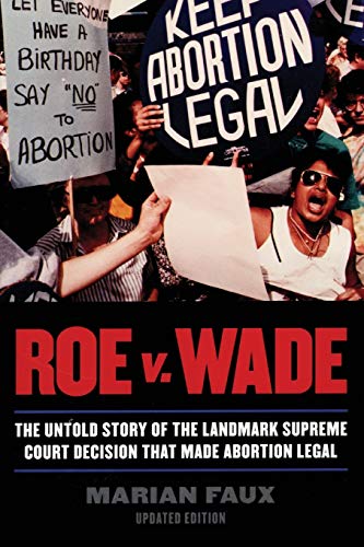 Roe v. Wade The Untold Story of the Landmark Supreme Court Decision that Made A [Paperback]