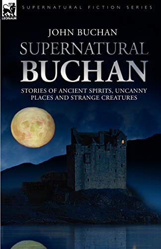 Supernatural Buchan - Stories Of Ancient Spirits Uncanny Places And Strange Crea [Paperback]