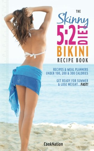 The Skinny 52 Bikini Diet Recipe Book Recipes & Meal Planners Under 100, 200 & [Paperback]