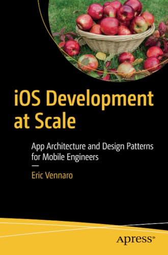 iOS Development at Scale: App Architecture and Design Patterns for Mobile Engine [Paperback]