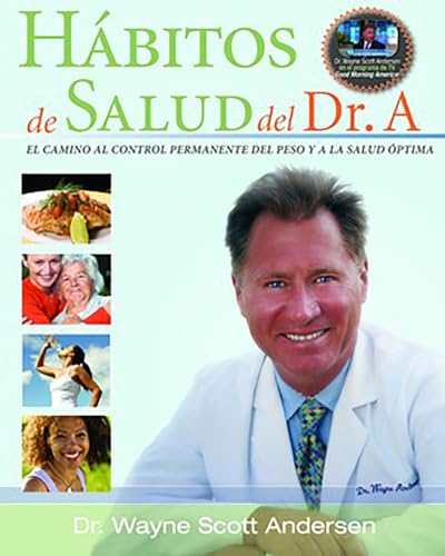 Habitos de Salud del Dr. A: EL CAMINO AL CONTROL PERMANENTE DEL PESO Y A LA SALU [Paperback]