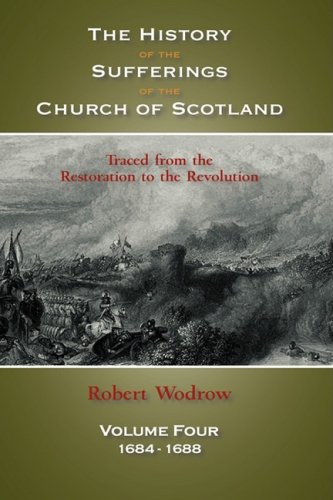 The History Of The Sufferings Of The Church Of Scotland Volume 4 [Hardcover]