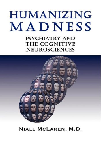 Humanizing Madness Psychiatry And The Cognitive Neurosciences [Hardcover]