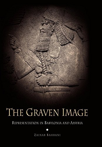 The Graven Image Representation in Babylonia and Assyria [Hardcover]