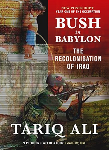 Bush in Babylon The Recolonisation of Iraq [Paperback]