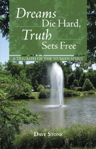 Dreams Die Hard, Truth Sets Free A Triumph Of The Human Spirit [Paperback]