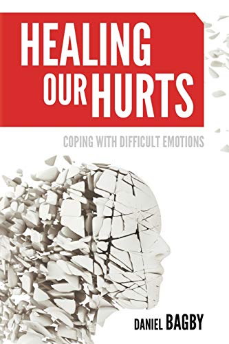 Healing Our Hurts Dealing With Difficult Emotions [Paperback]