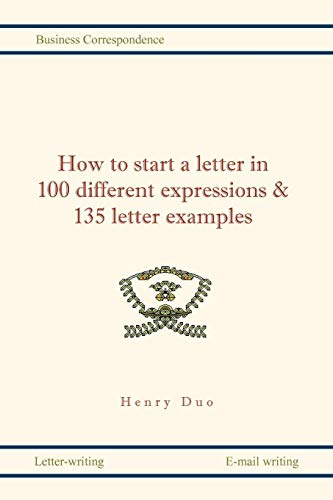 Ho To Start A Letter In 100 Different Expressions & 135 Letter Examples [Paperback]