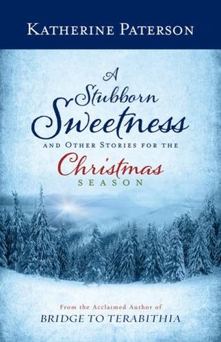 A Stubborn Sweetness And Other Stories For The Christmas Season [Hardcover]