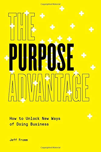 The Purpose Advantage: How to Unlock New Ways of Doing Business [Paperback]