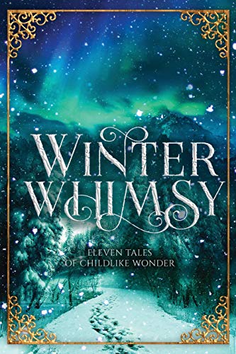 Winter Whimsy  Eleven Tales of Childlike Wonder [Paperback]