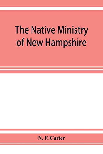 Native Ministry of Ne Hampshire the Harvesting of More Than Thirty Years [Paperback]