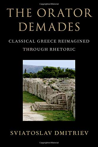 The Orator Demades: Classical Greece Reimagined Through Rhetoric [Hardcover]