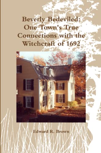 Beverly Bedeviled One Ton's True Connections With The Witchcraft Of 1692 [Paperback]