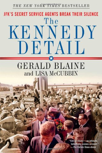 The Kennedy Detail: JFK's Secret Service Agents Break Their Silence [Paperback]