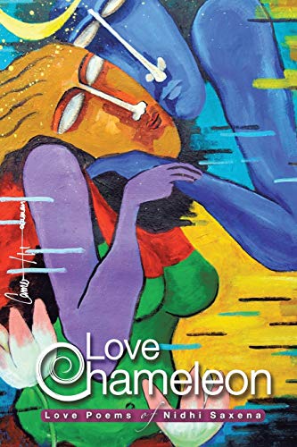 Love Chameleon The Love Poems Of Nidhi Saxena [Paperback]