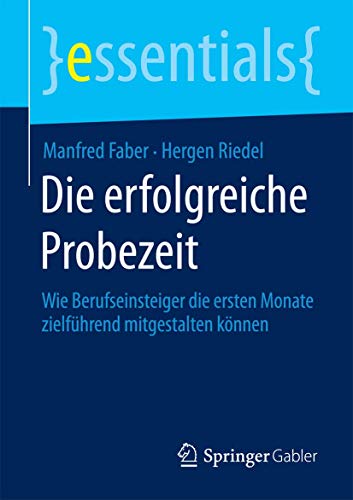 Die erfolgreiche Probezeit: Wie Berufseinsteiger die ersten Monate zielfhrend m [Paperback]