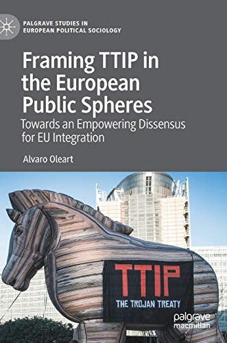 Framing TTIP in the European Public Spheres: Towards an Empowering Dissensus for [Hardcover]