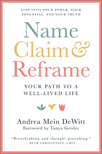 Name, Claim & Reframe: Your Path to a Well-Lived Life [Paperback]