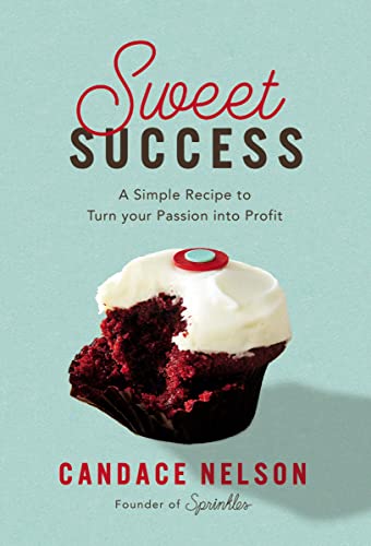 Sweet Success: A Simple Recipe to Turn your Passion into Profits [Hardcover]