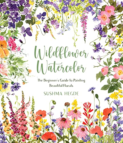 Wildflower Watercolor: The Beginners Guide to Painting Beautiful Florals [Paperback]