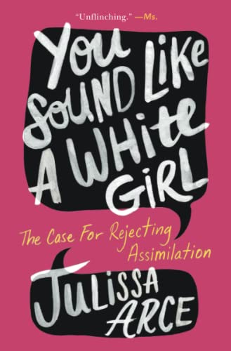 You Sound Like a White Girl: The Case for Rejecting Assimilation [Paperback]