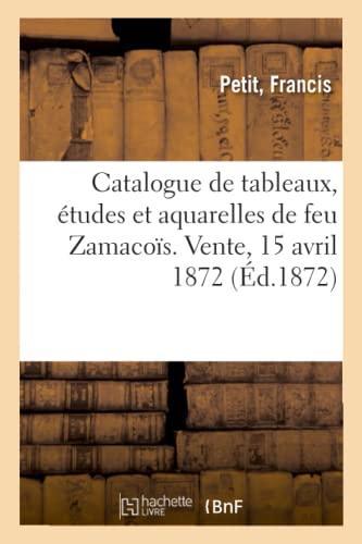 Catalogue De Tableaux, Etudes Et Aquarelles De Feu Zamacois. Vente, 15 Avril 187