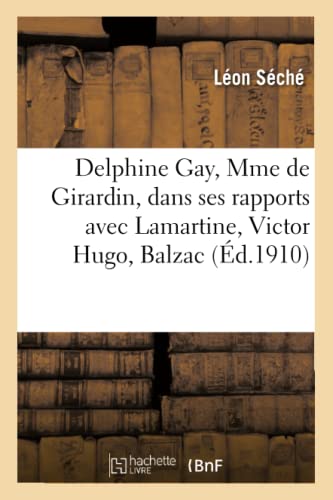 Delphine Gay, Mme De Girardin, Dans Ses Rapports Avec Lamartine, Victor Hugo, Ba