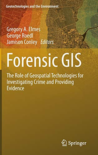 Forensic GIS: The Role of Geospatial Technologies for Investigating Crime and Pr [Hardcover]