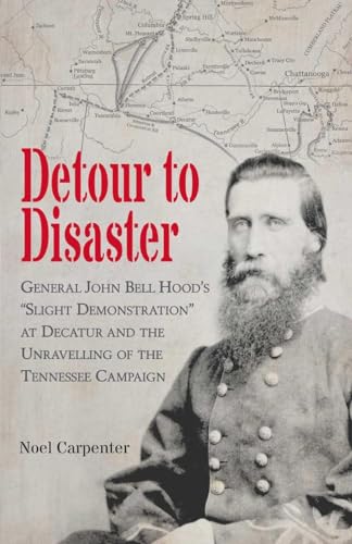 Detour to Disaster: General John Bell Hood's  Slight Demonstration  at Decatur a [Paperback]