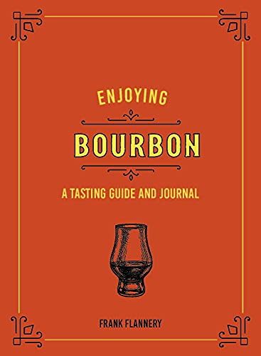 Enjoying Bourbon: A Tasting Guide and Journal [Hardcover]