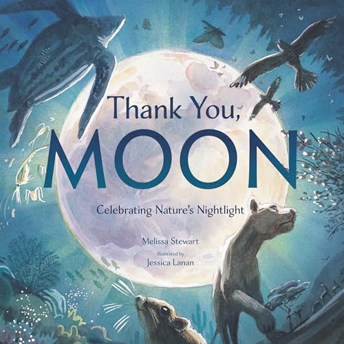 Thank You, Moon: Celebrating Nature's Nightlight [Hardcover]