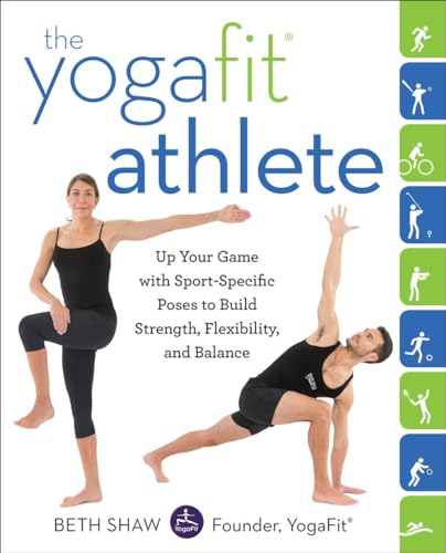 The YogaFit Athlete: Up Your Game with Sport-Specific Poses to Build Strength, F [Paperback]