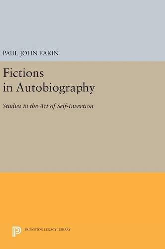 Fictions in Autobiography Studies in the Art of Self-Invention [Hardcover]