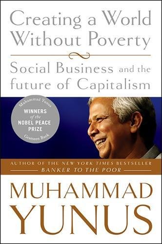 Creating a World Without Poverty: Social Business and the Future of Capitalism [Paperback]