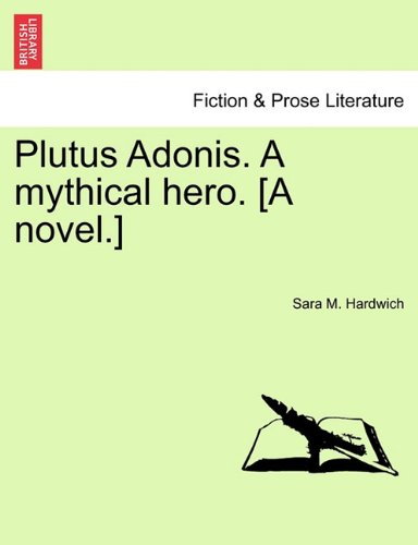 Plutus Adonis. A mythical hero. [A Novel. ] [Paperback]