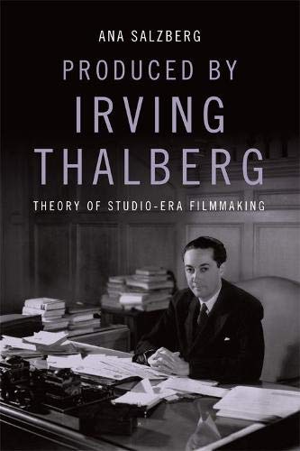 Produced by Irving Thalberg Theory of Studio-Era Filmmaking [Hardcover]