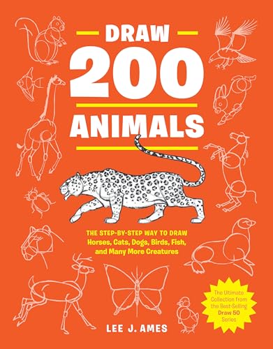 Draw 200 Animals: The Step-by-Step Way to Draw Horses, Cats, Dogs, Birds, Fish,  [Paperback]