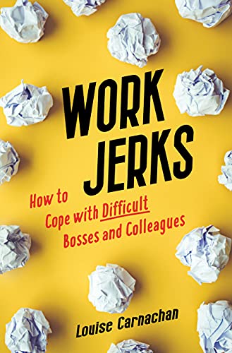 Work Jerks: How to Cope with Difficult Bosses and Colleagues [Paperback]