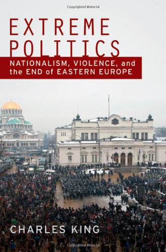 Extreme Politics Nationalism, Violence, and the End of Eastern Europe [Hardcover]