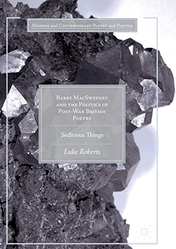 Barry MacSweeney and the Politics of Post-War British Poetry: Seditious Things [Paperback]