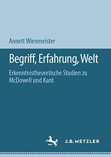 Begriff, Erfahrung, Welt: Erkenntnistheoretische Studien zu McDowell und Kant [Paperback]