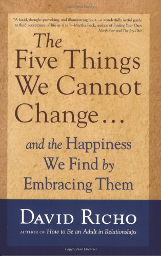 The Five Things We Cannot Change: And the Happiness We Find by Embracing Them [Paperback]