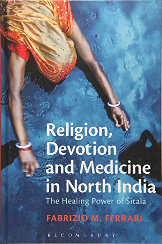 Religion, Devotion and Medicine in North India The Healing Poer of Sitala [Hardcover]