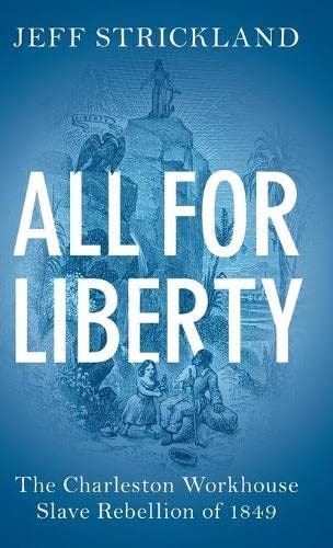 All for Liberty The Charleston Workhouse Slave Rebellion of 1849 [Hardcover]