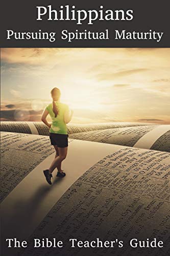 Philippians Pursuing Spiritual Maturity (the Bible Teacher's Guide) [Paperback]