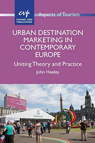 Urban Destination Marketing in Contemporary Europe Uniting Theory and Practice [Paperback]